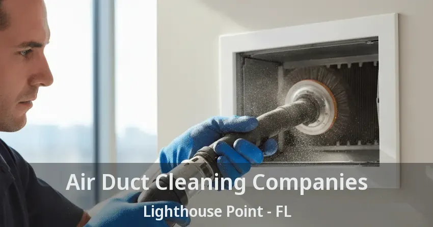 Air Duct Cleaning Companies Lighthouse Point - FL
