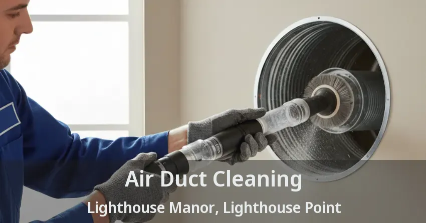 Air Duct Cleaning Lighthouse Manor, Lighthouse Point - FL