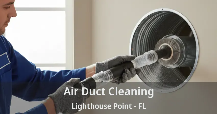 Air Duct Cleaning Lighthouse Point - FL