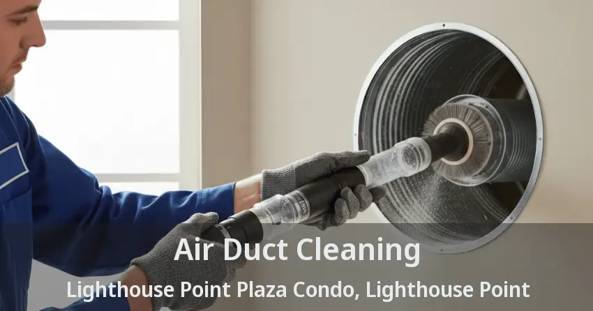 Air Duct Cleaning Lighthouse Point Plaza Condo, Lighthouse Point - FL