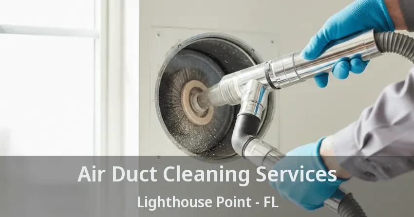Air Duct Cleaning Services Lighthouse Point - FL