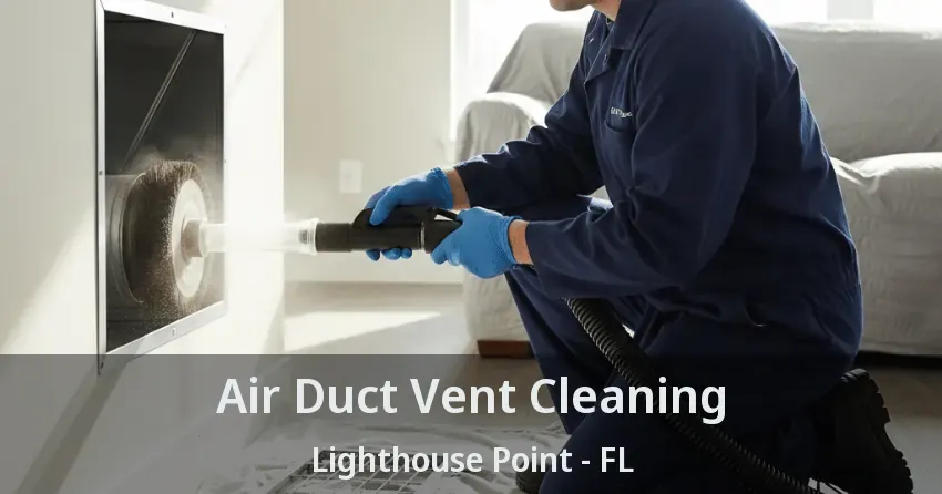 Air Duct Vent Cleaning Lighthouse Point - FL
