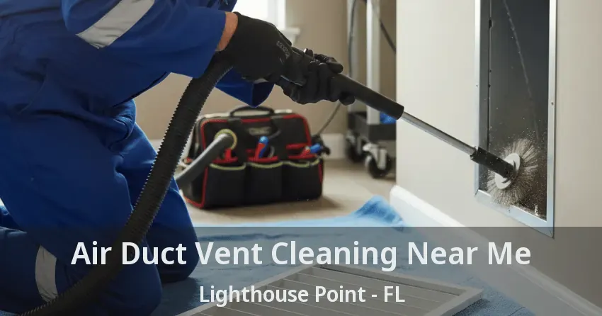 Air Duct Vent Cleaning Near Me Lighthouse Point - FL Air Duct Vent Cleaning Near Me Lighthouse Point - FL