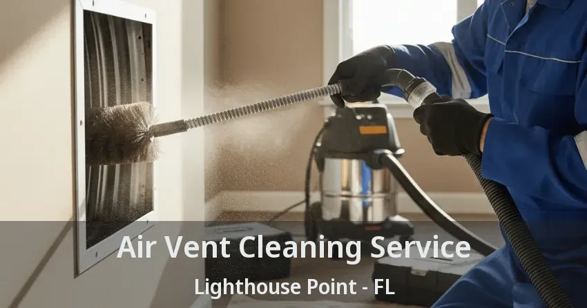 Air Vent Cleaning Service Lighthouse Point - FL