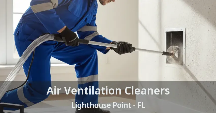 Air Ventilation Cleaners Lighthouse Point - FL