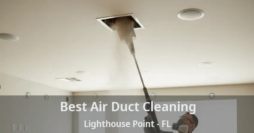 Best Air Duct Cleaning Lighthouse Point - FL
