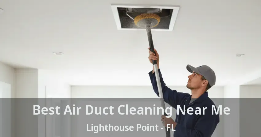Best Air Duct Cleaning Near Me Lighthouse Point - FL Best Air Duct Cleaning Near Me Lighthouse Point - FL