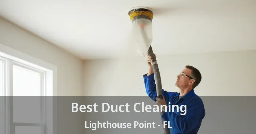 Best Duct Cleaning Lighthouse Point - FL