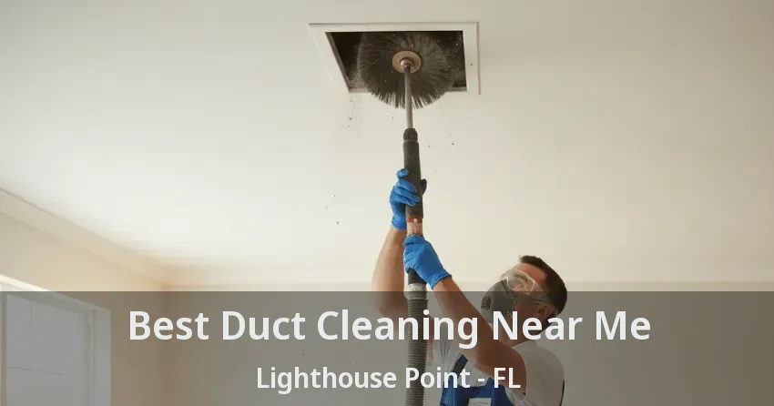 Best Duct Cleaning Near Me Lighthouse Point - FL