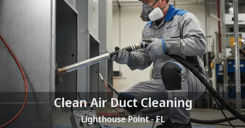Clean Air Duct Cleaning Lighthouse Point - FL
