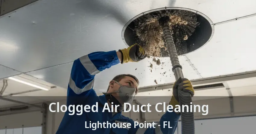 Clogged Air Duct Cleaning Lighthouse Point - FL