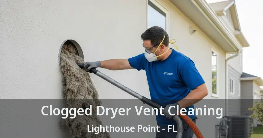 Clogged Dryer Vent Cleaning Lighthouse Point - FL