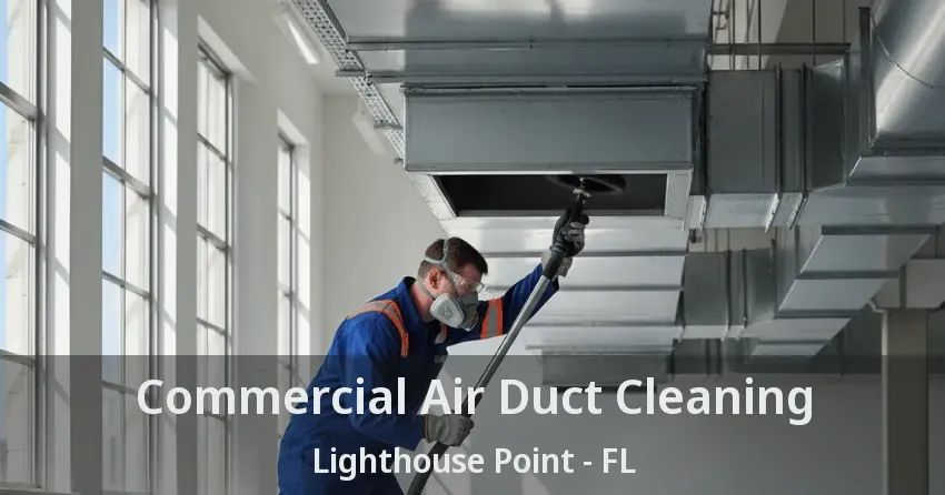 Commercial Air Duct Cleaning Lighthouse Point - FL Commercial Air Duct Cleaning Lighthouse Point - FL
