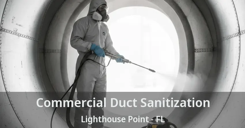 Commercial Duct Sanitization Lighthouse Point - FL