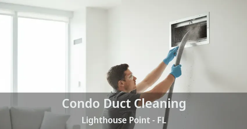 Condo Duct Cleaning Lighthouse Point - FL