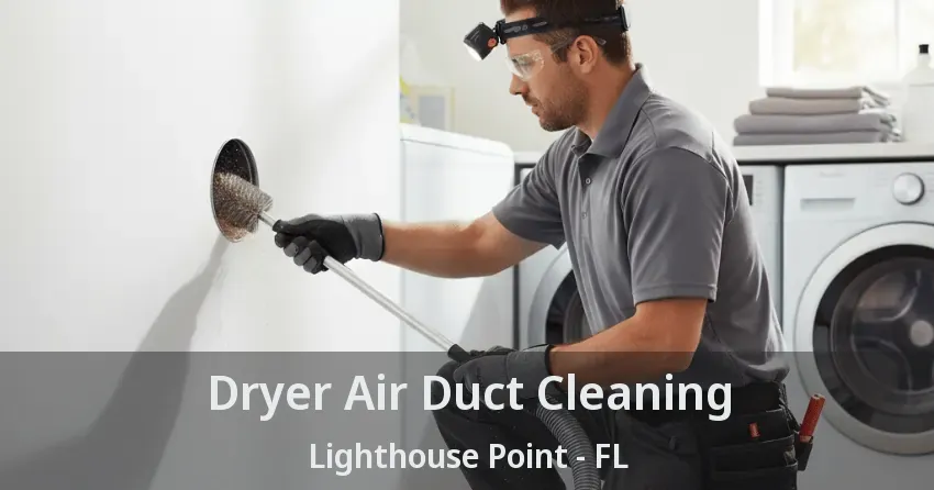 Dryer Air Duct Cleaning Lighthouse Point - FL