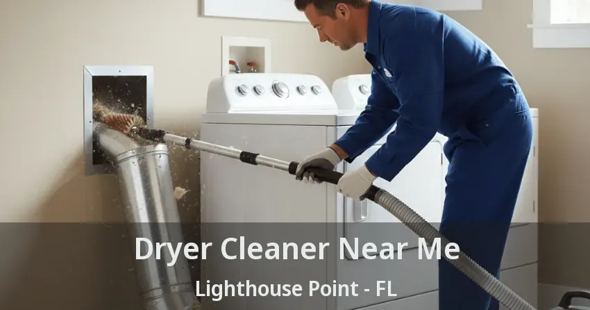 Dryer Cleaner Near Me Lighthouse Point - FL