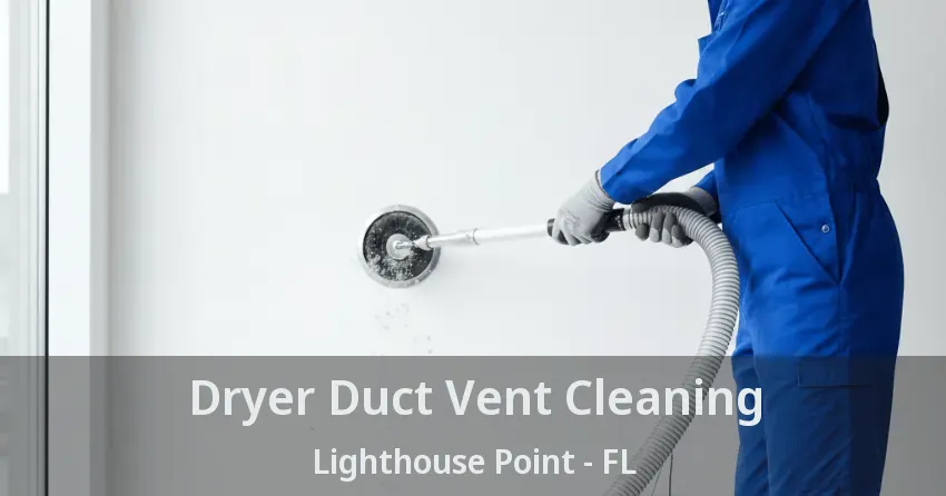 Dryer Duct Vent Cleaning Lighthouse Point - FL