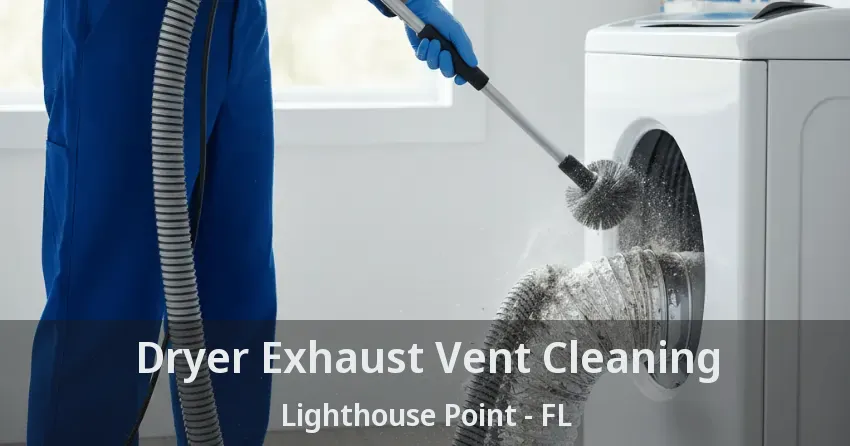 Dryer Exhaust Vent Cleaning Lighthouse Point - FL