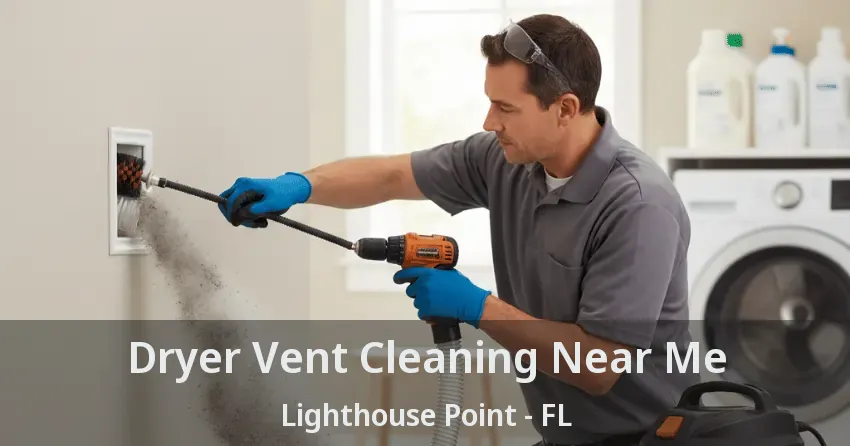Dryer Vent Cleaning Near Me Lighthouse Point - FL