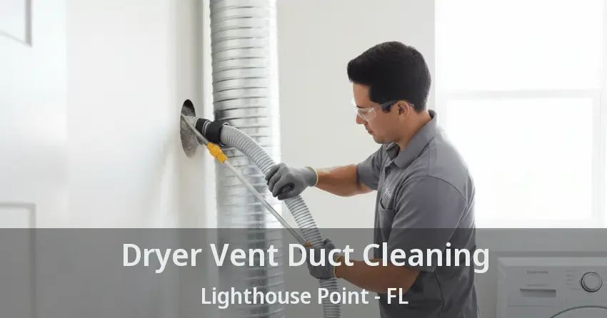Dryer Vent Duct Cleaning Lighthouse Point - FL