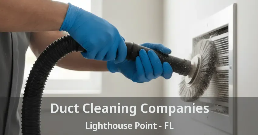 Duct Cleaning Companies Lighthouse Point - FL