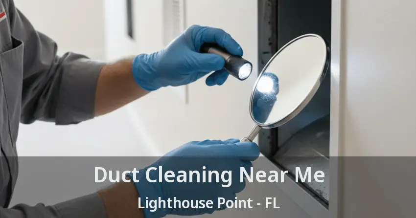 Duct Cleaning Near Me Lighthouse Point - FL