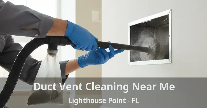 Duct Vent Cleaning Near Me Lighthouse Point - FL