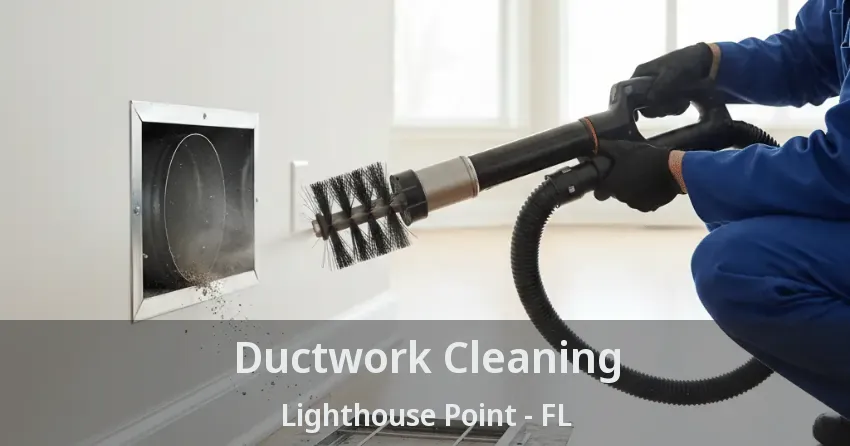 Ductwork Cleaning Lighthouse Point - FL