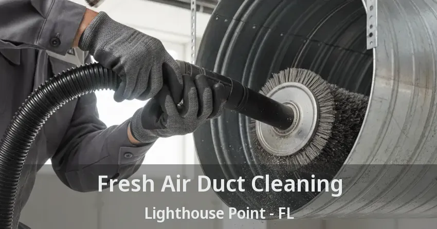 Fresh Air Duct Cleaning Lighthouse Point - FL