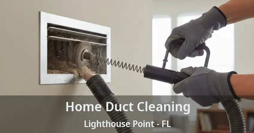 Home Duct Cleaning Lighthouse Point - FL