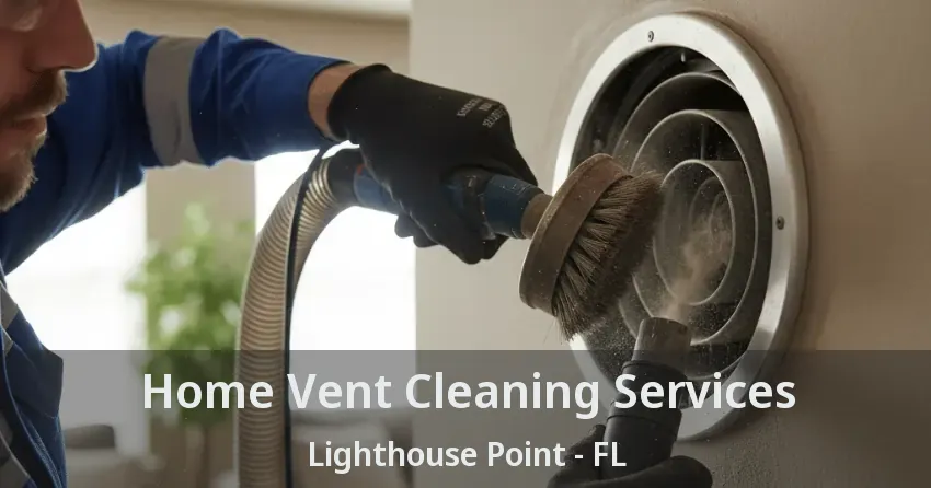 Home Vent Cleaning Services Lighthouse Point - FL