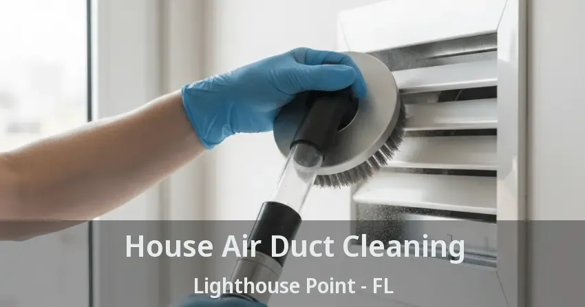 House Air Duct Cleaning Lighthouse Point - FL