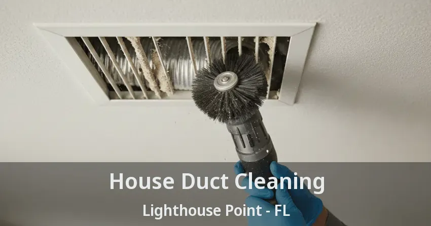 House Duct Cleaning Lighthouse Point - FL