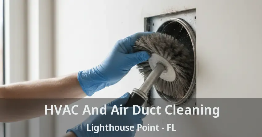 HVAC And Air Duct Cleaning Lighthouse Point - FL