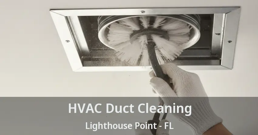 HVAC Duct Cleaning Lighthouse Point - FL