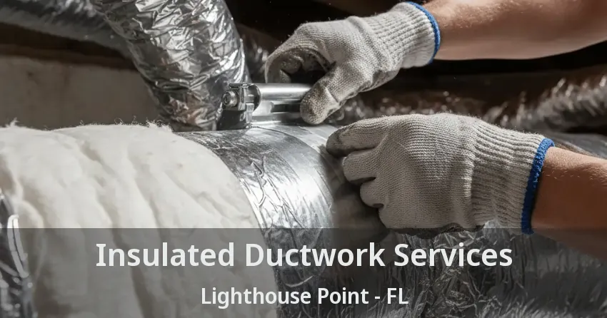Insulated Ductwork Services Lighthouse Point - FL Insulated Ductwork Services Lighthouse Point - FL