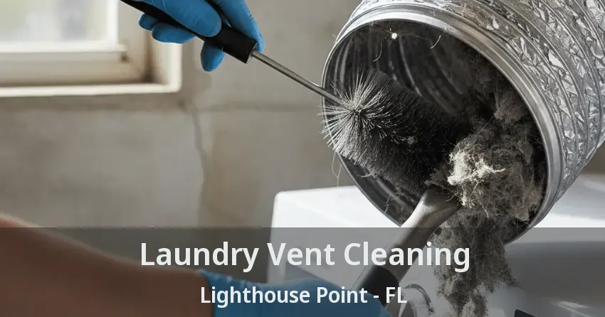 Laundry Vent Cleaning Lighthouse Point - FL Laundry Vent Cleaning Lighthouse Point - FL