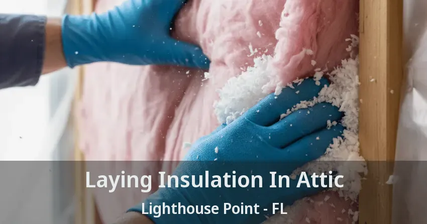Laying Insulation In Attic Lighthouse Point - FL