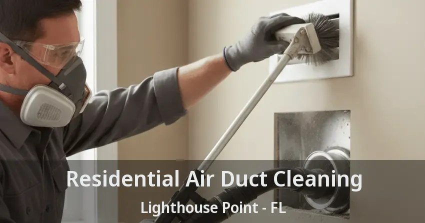 Residential Air Duct Cleaning Lighthouse Point - FL