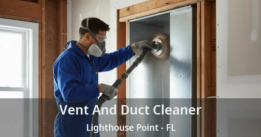 Vent And Duct Cleaner Lighthouse Point - FL Vent And Duct Cleaner Lighthouse Point - FL