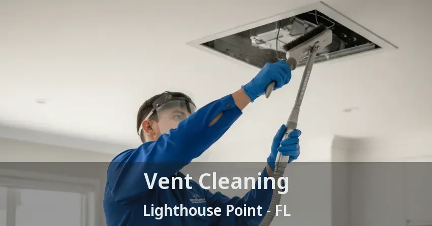 Vent Cleaning Lighthouse Point - FL