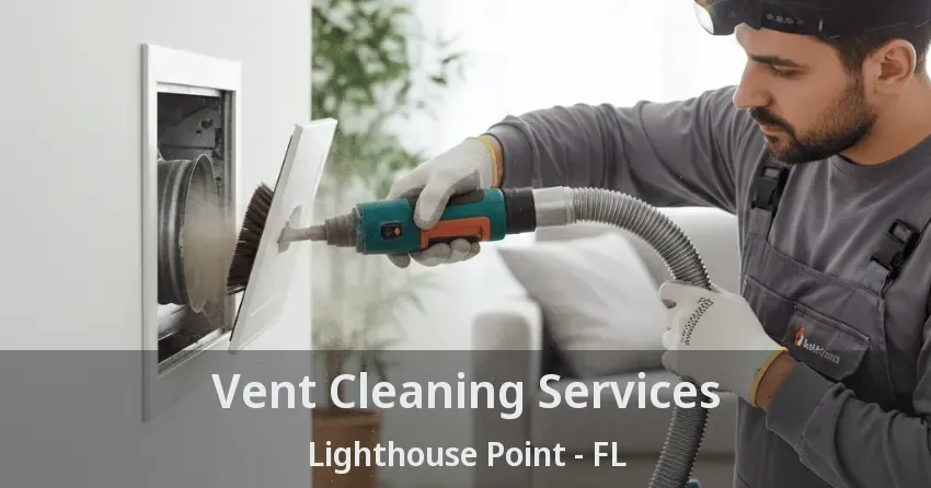 Vent Cleaning Services Lighthouse Point - FL Vent Cleaning Services Lighthouse Point - FL