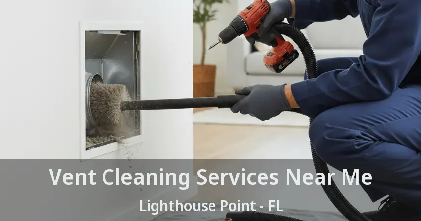Vent Cleaning Services Near Me Lighthouse Point - FL