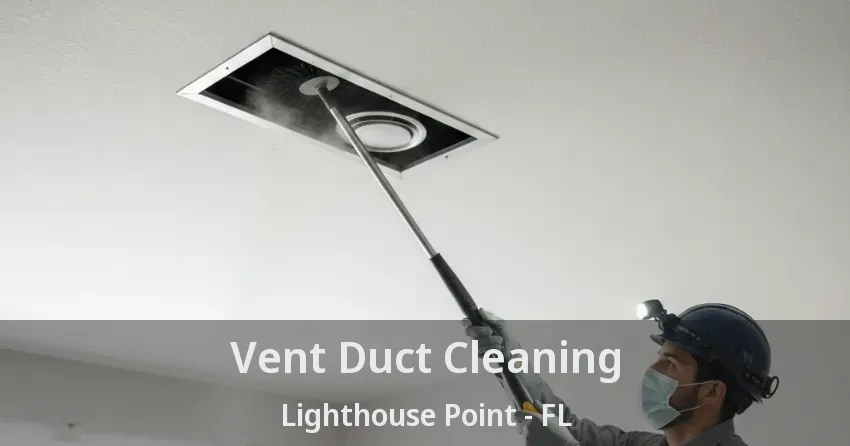 Vent Duct Cleaning Lighthouse Point - FL